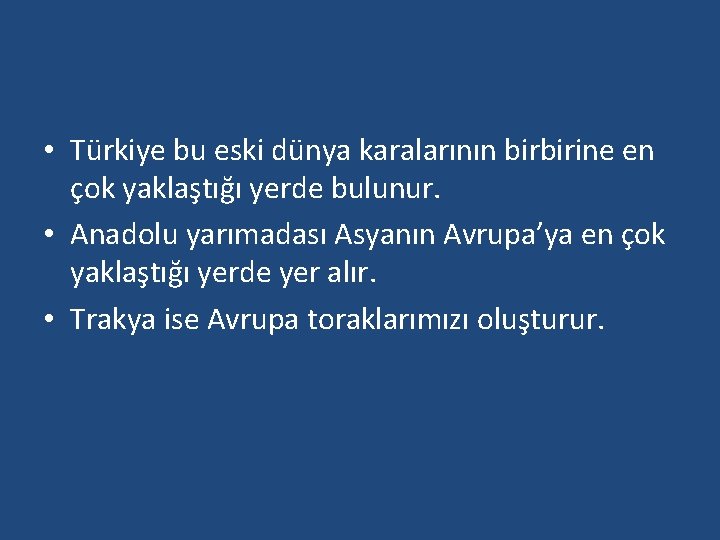  • Türkiye bu eski dünya karalarının birbirine en çok yaklaştığı yerde bulunur. •