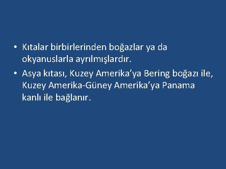  • Kıtalar birbirlerinden boğazlar ya da okyanuslarla ayrılmışlardır. • Asya kıtası, Kuzey Amerika’ya