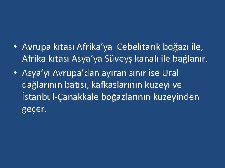 • Avrupa kıtası Afrika’ya Cebelitarık boğazı ile, Afrika kıtası Asya’ya Süveyş kanalı ile • Avrupa kıtası Afrika’ya Cebelitarık boğazı ile, Afrika kıtası Asya’ya Süveyş kanalı ile