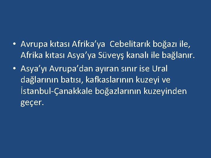  • Avrupa kıtası Afrika’ya Cebelitarık boğazı ile, Afrika kıtası Asya’ya Süveyş kanalı ile