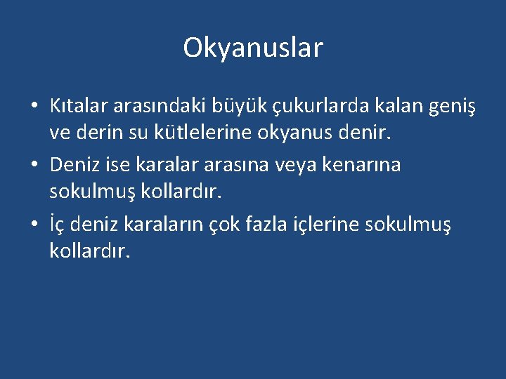 Okyanuslar • Kıtalar arasındaki büyük çukurlarda kalan geniş ve derin su kütlelerine okyanus denir. Okyanuslar • Kıtalar arasındaki büyük çukurlarda kalan geniş ve derin su kütlelerine okyanus denir.