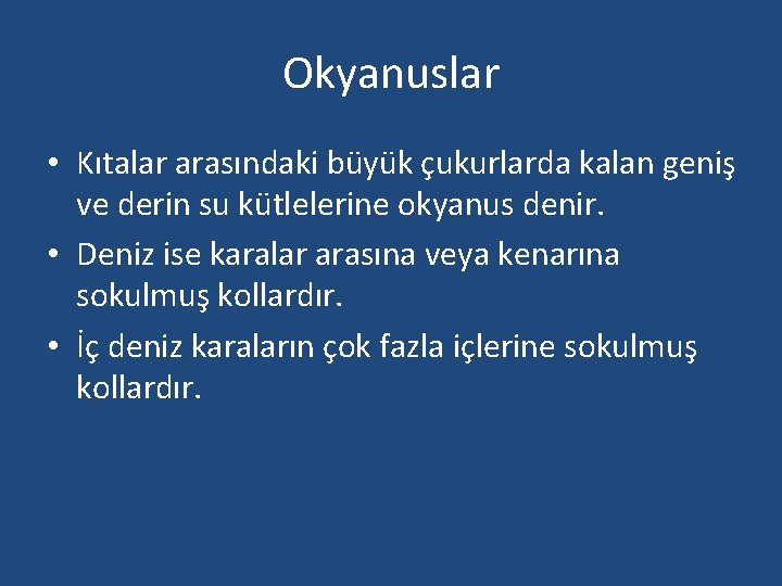 Okyanuslar • Kıtalar arasındaki büyük çukurlarda kalan geniş ve derin su kütlelerine okyanus denir.