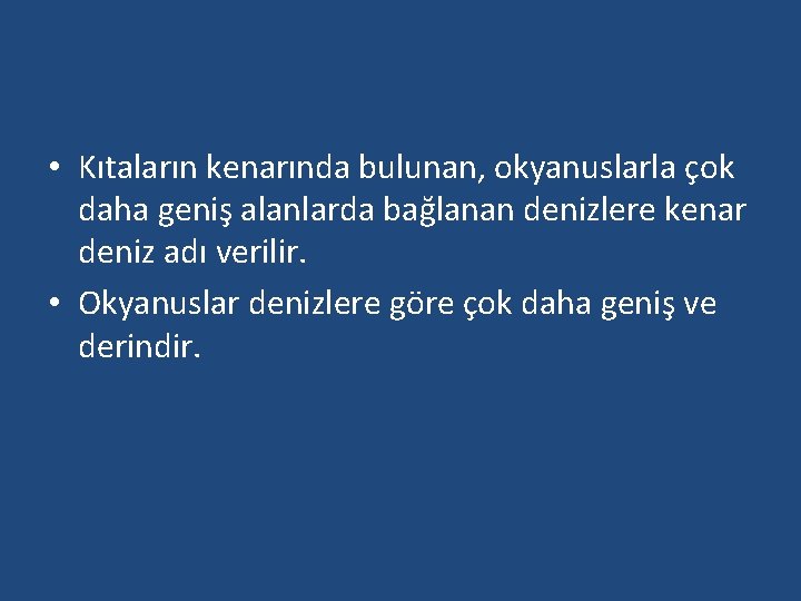 • Kıtaların kenarında bulunan, okyanuslarla çok daha geniş alanlarda bağlanan denizlere kenar deniz • Kıtaların kenarında bulunan, okyanuslarla çok daha geniş alanlarda bağlanan denizlere kenar deniz