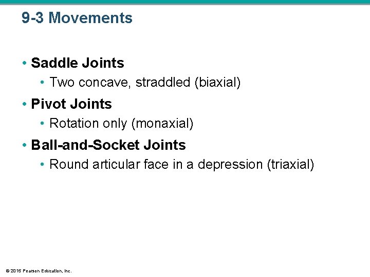 9 -3 Movements • Saddle Joints • Two concave, straddled (biaxial) • Pivot Joints 9 -3 Movements • Saddle Joints • Two concave, straddled (biaxial) • Pivot Joints