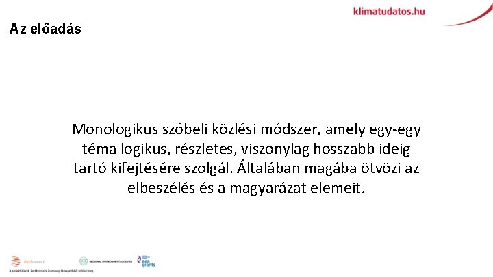 Az előadás Monologikus szóbeli közlési módszer, amely egy-egy téma logikus, részletes, viszonylag hosszabb ideig