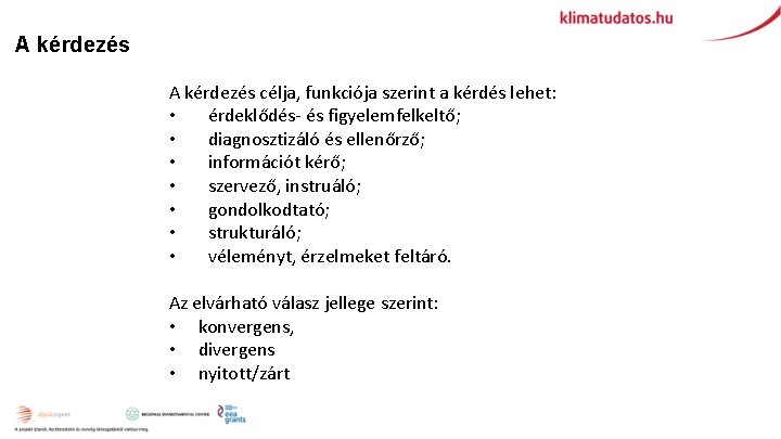 A kérdezés célja, funkciója szerint a kérdés lehet: • érdeklődés- és figyelemfelkeltő; • diagnosztizáló