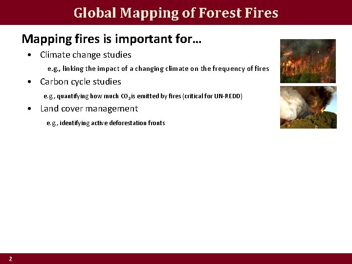 Global Mapping of Forest Fires Mapping fires is important for… • Climate change studies