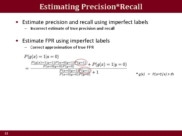 Estimating Precision*Recall • Estimate precision and recall using imperfect labels – Incorrect estimate of