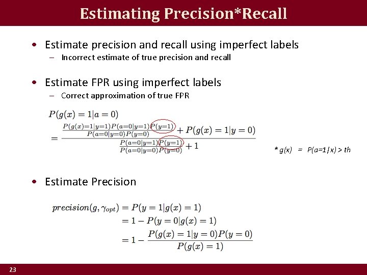 Estimating Precision*Recall • Estimate precision and recall using imperfect labels – Incorrect estimate of