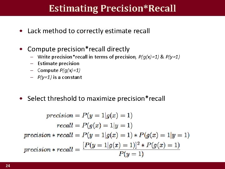 Estimating Precision*Recall • Lack method to correctly estimate recall • Compute precision*recall directly –