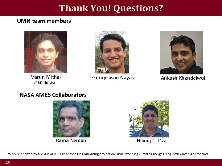 Thank You! Questions? UMN team members Varun Mithal (Ph. D thesis) Guruprasad Nayak Ankush