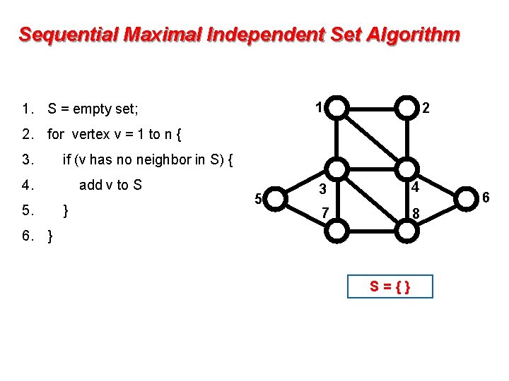 Sequential Maximal Independent Set Algorithm 1 1. S = empty set; 2 2. for Sequential Maximal Independent Set Algorithm 1 1. S = empty set; 2 2. for