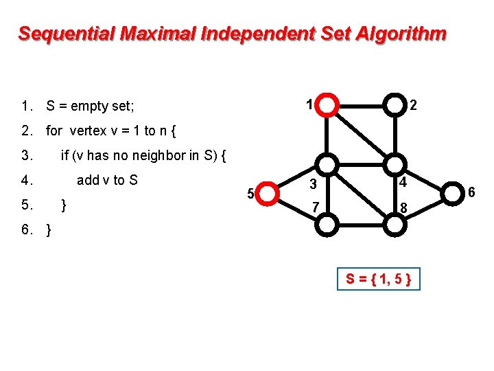 Sequential Maximal Independent Set Algorithm 1 1. S = empty set; 2 2. for Sequential Maximal Independent Set Algorithm 1 1. S = empty set; 2 2. for