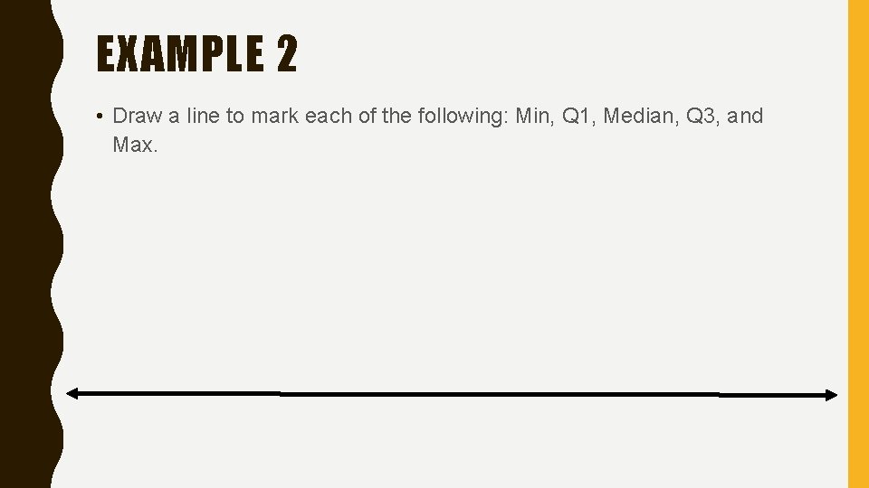 EXAMPLE 2 • Draw a line to mark each of the following: Min, Q