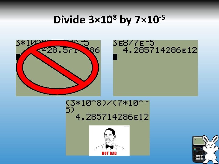 Divide 3× 108 by 7× 10 -5 