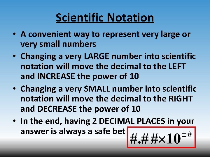 Scientific Notation • A convenient way to represent very large or very small numbers
