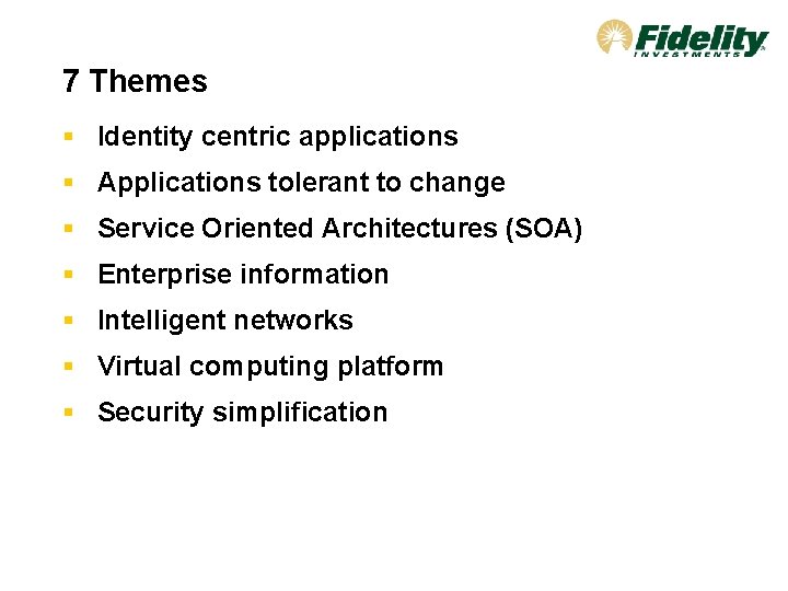 7 Themes § Identity centric applications § Applications tolerant to change § Service Oriented