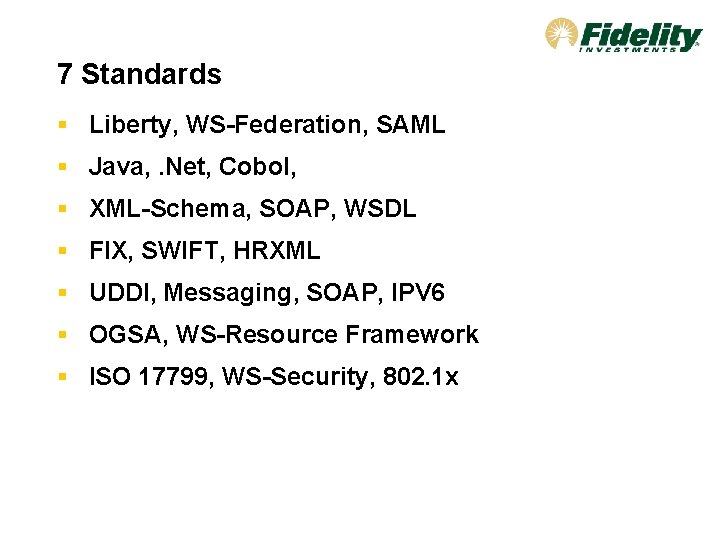 7 Standards § Liberty, WS-Federation, SAML § Java, . Net, Cobol, § XML-Schema, SOAP,