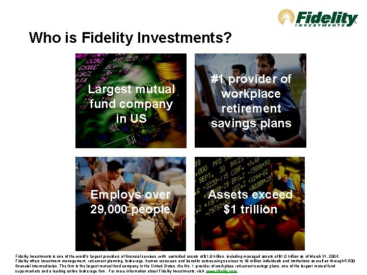 Who is Fidelity Investments? Largest mutual fund company in US #1 provider of workplace
