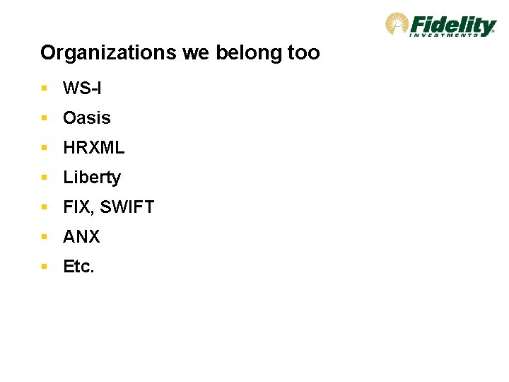 Organizations we belong too § WS-I § Oasis § HRXML § Liberty § FIX,
