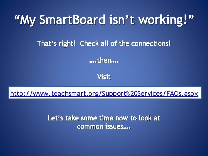 “My Smart. Board isn’t working!” That’s right! Check all of the connections! …. then….