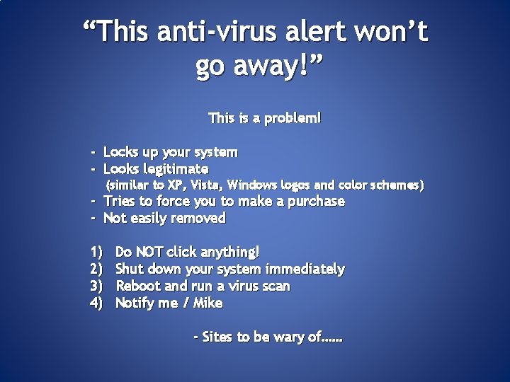 “This anti-virus alert won’t go away!” This is a problem! - Locks up your