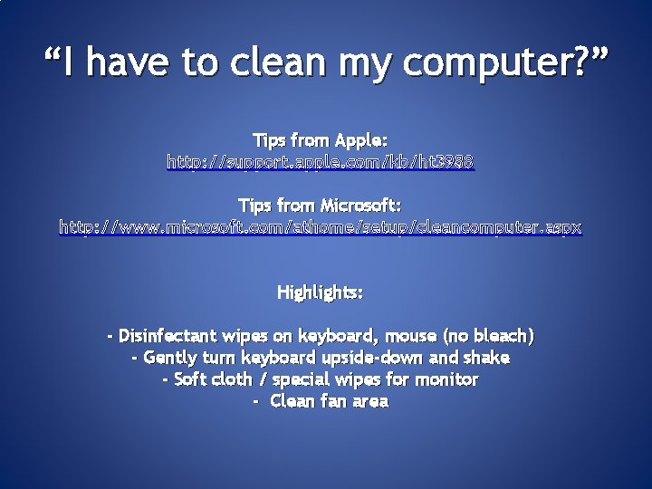 “I have to clean my computer? ” Tips from Apple: http: //support. apple. com/kb/ht
