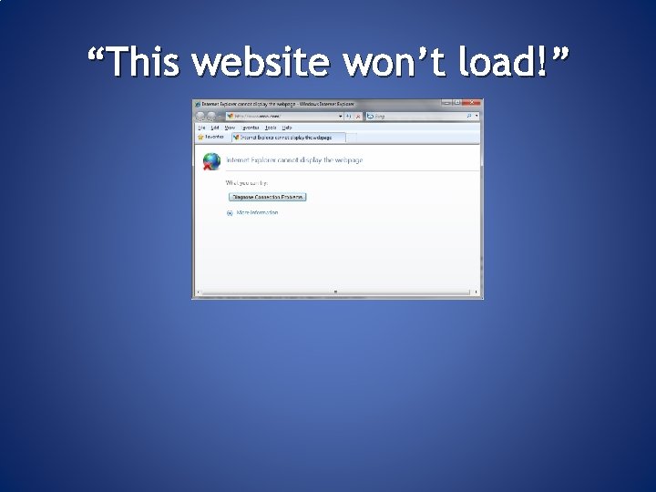 “This website won’t load!” 