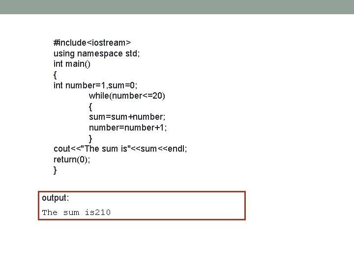 #include<iostream> using namespace std; int main() { int number=1, sum=0; while(number<=20) { sum=sum+number; number=number+1; #include<iostream> using namespace std; int main() { int number=1, sum=0; while(number<=20) { sum=sum+number; number=number+1;