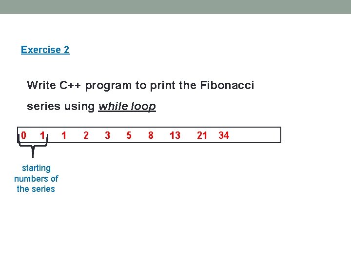 Exercise 2 Write C++ program to print the Fibonacci series using while loop 0 Exercise 2 Write C++ program to print the Fibonacci series using while loop 0