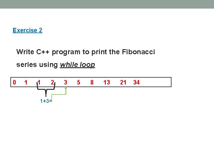 Exercise 2 Write C++ program to print the Fibonacci series using while loop 0 Exercise 2 Write C++ program to print the Fibonacci series using while loop 0