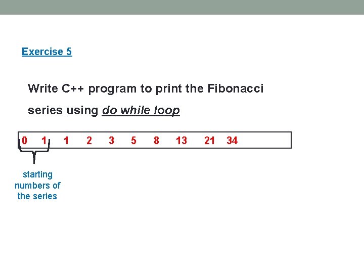 Exercise 5 Write C++ program to print the Fibonacci series using do while loop Exercise 5 Write C++ program to print the Fibonacci series using do while loop