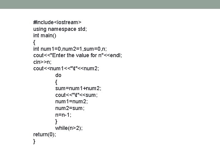 #include<iostream> using namespace std; int main() { int num 1=0, num 2=1, sum=0, n; #include<iostream> using namespace std; int main() { int num 1=0, num 2=1, sum=0, n;
