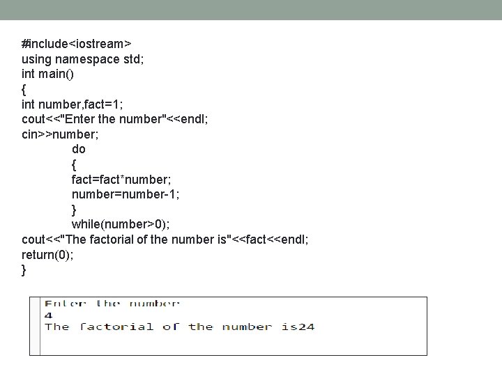#include<iostream> using namespace std; int main() { int number, fact=1; cout<<"Enter the number"<<endl; cin>>number; #include<iostream> using namespace std; int main() { int number, fact=1; cout<<"Enter the number"<<endl; cin>>number;