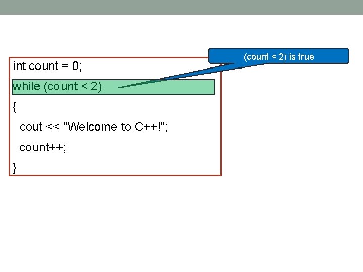 int count = 0; (count < 2) is true while (count < 2) { int count = 0; (count < 2) is true while (count < 2) {