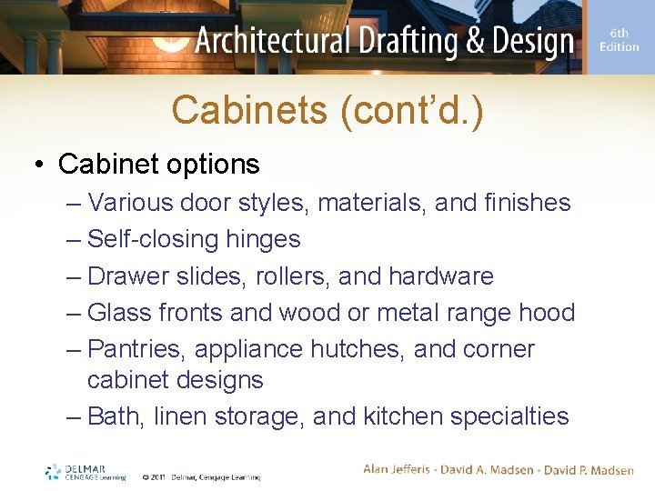 Cabinets (cont’d. ) • Cabinet options – Various door styles, materials, and finishes –