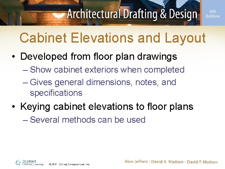 Cabinet Elevations and Layout • Developed from floor plan drawings – Show cabinet exteriors