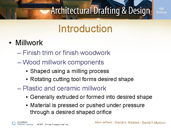 Introduction • Millwork – Finish trim or finish woodwork – Wood millwork components •