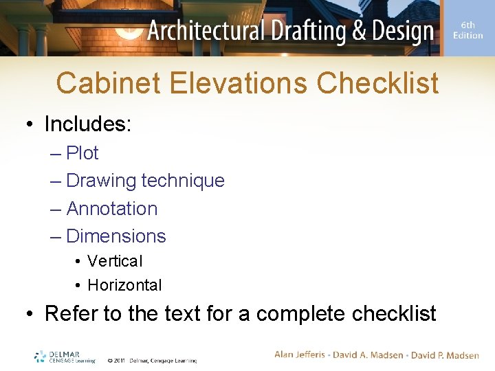 Cabinet Elevations Checklist • Includes: – Plot – Drawing technique – Annotation – Dimensions