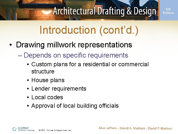 Introduction (cont’d. ) • Drawing millwork representations – Depends on specific requirements • Custom