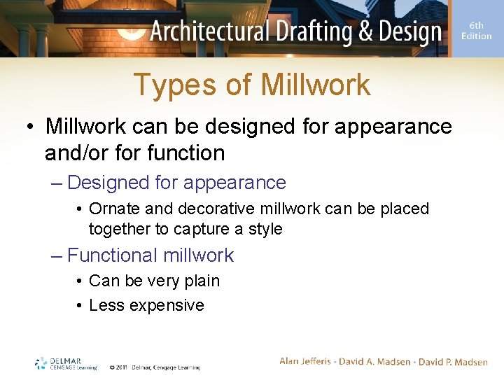 Types of Millwork • Millwork can be designed for appearance and/or function – Designed
