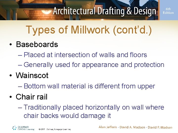 Types of Millwork (cont’d. ) • Baseboards – Placed at intersection of walls and