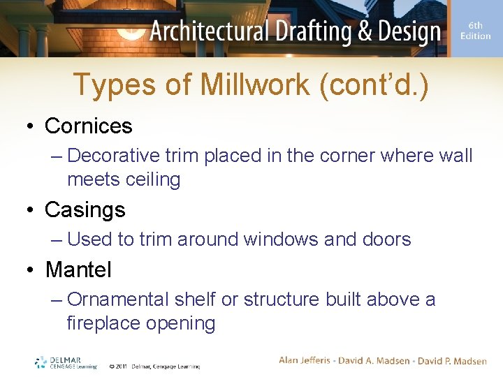 Types of Millwork (cont’d. ) • Cornices – Decorative trim placed in the corner
