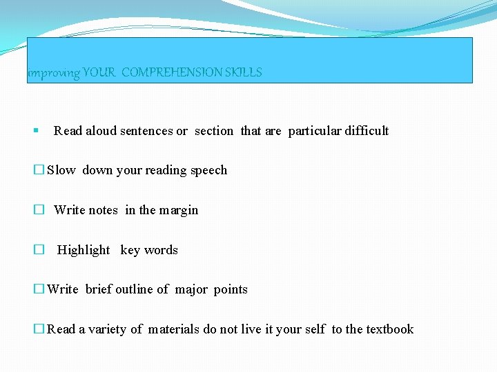 improving YOUR COMPREHENSION SKILLS § Read aloud sentences or section that are particular difficult