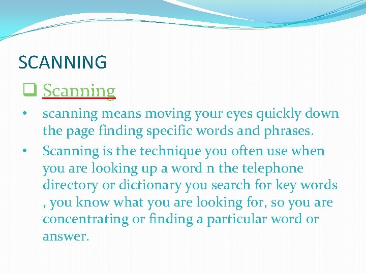 SCANNING q Scanning • • scanning means moving your eyes quickly down the page