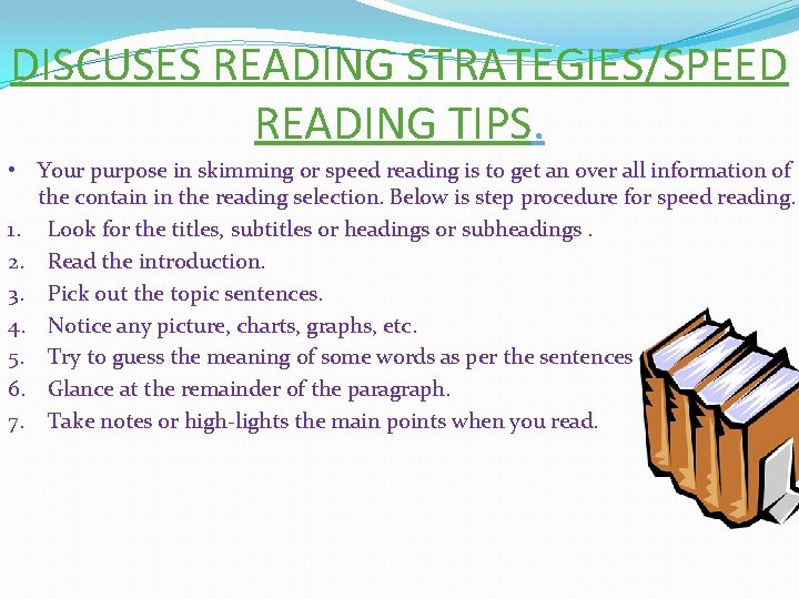 DISCUSES READING STRATEGIES/SPEED READING TIPS. • Your purpose in skimming or speed reading is