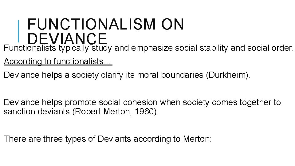 FUNCTIONALISM ON DEVIANCE Functionalists typically study and emphasize social stability and social order. According