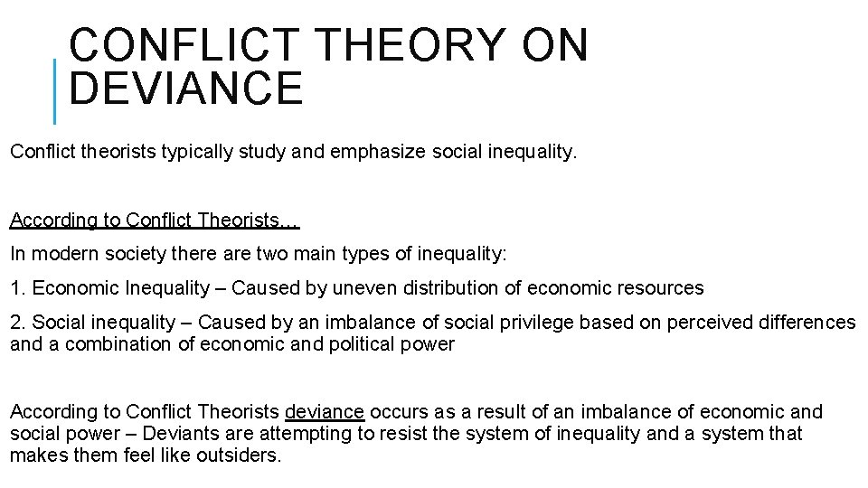 CONFLICT THEORY ON DEVIANCE Conflict theorists typically study and emphasize social inequality. According to
