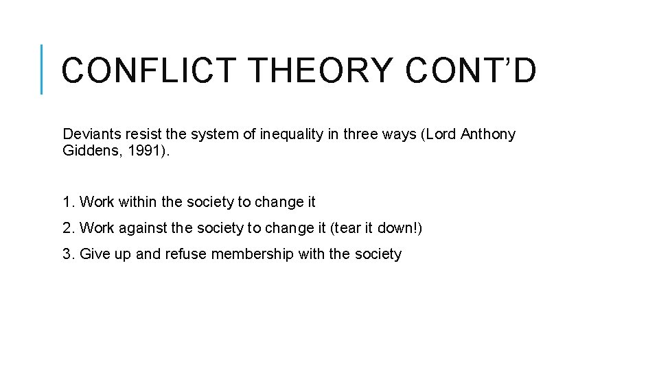 CONFLICT THEORY CONT’D Deviants resist the system of inequality in three ways (Lord Anthony