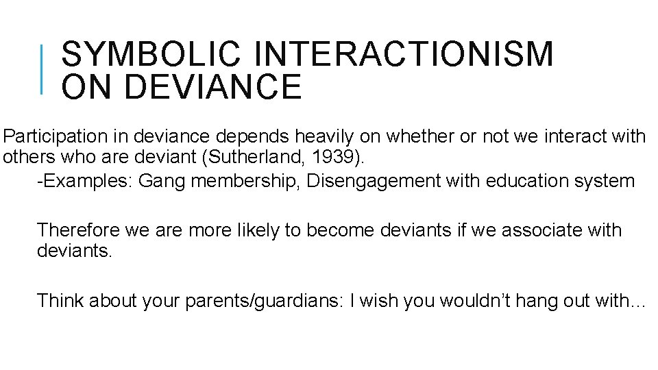 SYMBOLIC INTERACTIONISM ON DEVIANCE Participation in deviance depends heavily on whether or not we